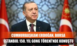 Cumhurbaşkanı Erdoğan, Borsa İstanbul 150. Yıl Gong Töreni'nde Konuştu
