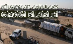 Aynı dönemde bölgeye 60 ambulansın girdiği bildirildi