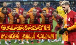 Galatasaray'ın rakibi belli oldu!