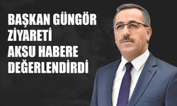 Başkan Güngör Ziyareti Aksu Habere Değerlendirdi