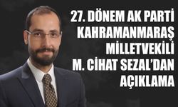 27. Dönem Ak Parti Kahramanmaraş Milletvekili M. Cihat Sezal’dan Açıklama