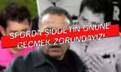 Sporda şiddetin önüne geçmek zorundayız!