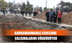 Kahramanmaraş Genelinde Çalışmalarını Sürdürüyor