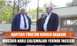 Narteks Yönetim Kurulu Başkanı Mustafa Narlı Çalışmaları Yerinde İnceledi