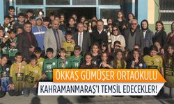 Ökkaş Gümüşer ortaokulu Kahramanmaraş’ı temsil edecekler!