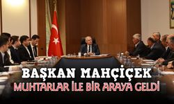 Başkan Mahçiçek İlçede Görev Yapan Muhtarlar İle Bir Araya Geldi