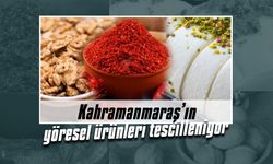 Kahramanmaraş’ın yöresel ürünleri tescilleniyor