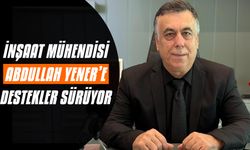 İnşaat Mühendisi Abdullah Yener’e destekler sürüyor