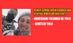 Pençe şehidi Yasin Karaca'nın çektiği video ortaya çıktı: 'Yolumuz şehitlik yolu..'