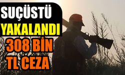 suçüstü yakalandı 308 bin TL ceza