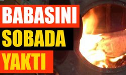 Babasını Soba Da Yaktı