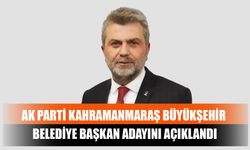 AK Parti Kahramanmaraş Büyükşehir Belediye Başkan Adayını Açıklandı