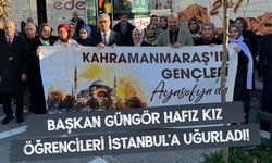 Başkan Güngör Hafız Kız Öğrencileri İstanbul’a uğurladı!