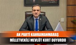 AK Parti Kahramanmaraş Milletvekili Mevlüt Kurt Duyurdu