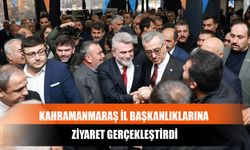 Kahramanmaraş İl Başkanlıklarına Ziyaret Gerçekleştirdi