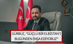 Gürbüz, “Güçlü bir Elbistan’ı bugünden inşa ediyoruz”