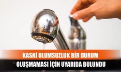 KASKİ Olumsuzluk Bir Durum Oluşmaması İçin Uyarıda Bulundu