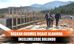 Başkan Okumuş İnşaat Alanında İncelemelerde Bulundu