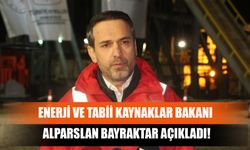 Enerji ve Tabii Kaynaklar Bakanı Alparslan Bayraktar Açıkladı!