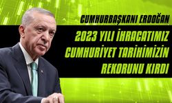 Cumhurbaşkanı Erdoğan: 2023 yılı ihracatımız 255 milyar 809 milyon dolara ulaşarak Cumhuriyet tarihimizin rekorunu kırdı