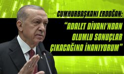 Erdoğan: “Adalet Divanı'ndan Olumlu Sonuçlar Çıkacağına İnanıyorum”