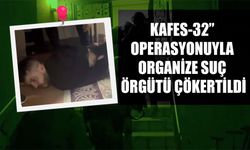 Kafes-32” Operasyonuyla Organize Suç Örgütü Çökertildi