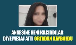 Annesine Beni Kaçırdılar Diye Mesaj Attı Ortadan Kayboldu