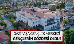 Gazipaşa Gençlik Merkezi gençlerin gözdesi oldu!