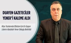 Duayen gazeteciler Abdullah Yener’i kaleme aldı