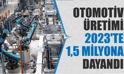 Otomotiv Üretimi 2023'te 1,5 Milyona Dayandı