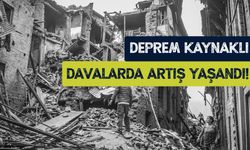 Deprem kaynaklı davalarda artış yaşandı!