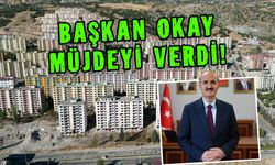 Başkan Okay, yerinde dönüşümü için de çalışmaların başladığını duyurdu