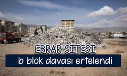 Ebrar sitesinde 109 can kaybının yaşandığı b blok davası ertelendi