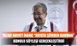 Yazar Hayati İnanç “Hayata Şiirden Bakmak” Konulu Söyleşi Gerçekleştirdi