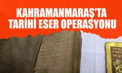 Kahramanmaraş'ta Tarihi Eser Operasyonu