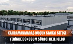 Kahramanmaraş Küçük Sanayi Sitesi Yerinde Dönüşüm Süreci Belli Oldu