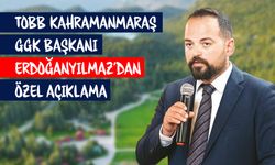 TOBB Kahramanmaraş GGK Başkanı Serhan Erdoğanyılmaz’dan özel açıklama