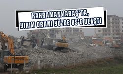 Kahramanmaraş’ta, yıkım oranı yüzde 85'e ulaştı