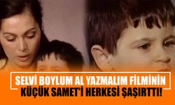 Yeşilçam unutulmazı Selvi Boylum Al Yazmalım filminin küçük Samet'i herkesi şaşırttı!