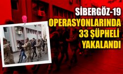Sibergöz-19 Operasyonlarında 33 Şüpheli Yakalandı