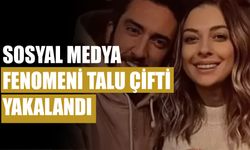 Sosyal medya fenomeni Talu çifti yakalandı