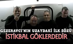 Gezeravcı'nın uzaydaki ilk sözü: İstikbal göklerdedir