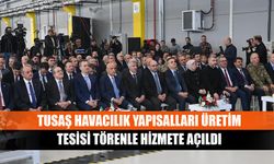 TUSAŞ Havacılık Yapısalları Üretim Tesisi Törenle Hizmete Açıldı