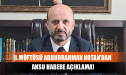 İl Müftüsü Abdurrahman Kotan’dan Aksu Habere Açıklama!