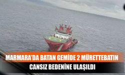 Marmara’da Batan Gemide 2 Mürettebatın Cansız Bedenine Ulaşıldı