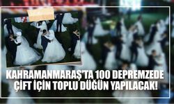 Kahramanmaraş'ta 100 Depremzede Çift İçin Toplu Düğün Yapılacak!