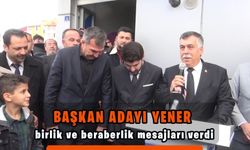 Başkan Adayı Yener birlik ve beraberlik mesajları verdi