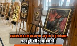 Kahramanmaraş'ın Afşin ilçesinde sergi düzenlendi!