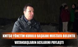 KMTSO Yönetim Kurulu Başkanı Mustafa Buluntu Vatandaşların Acılarını Paylaştı