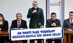 AK Parti İlçe Teşkilat Mensuplarıyla bir araya geldi